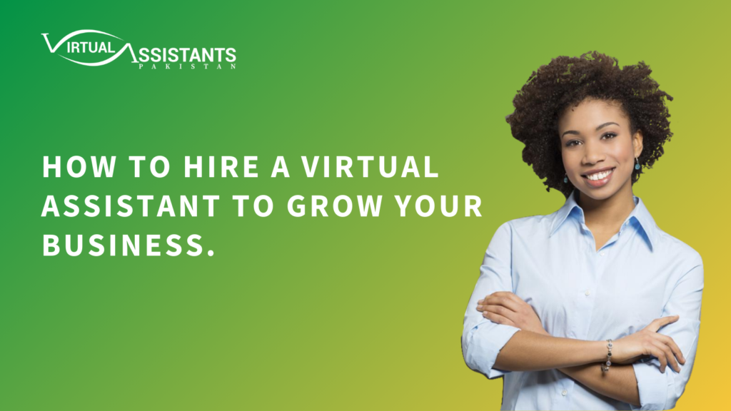 How to Hire a Virtual Assistant to Grow Your Business.