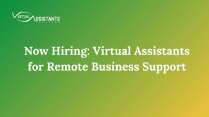 Now Hiring Virtual Assistants for Remote Business Support