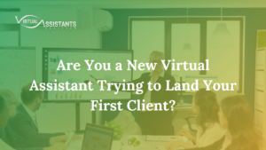 Are You a New Virtual Assistant Trying to Land Your First Client