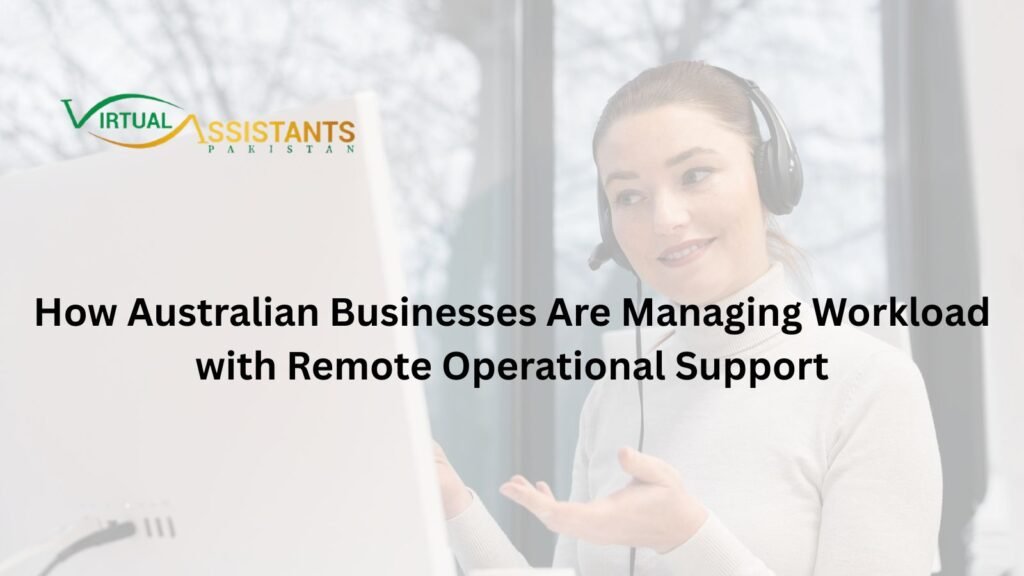 How Australian Businesses Are Managing Workload with Remote Operational Support 3 How Australian Businesses Are Managing Workload with Remote Operational Support
